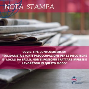 Covid, Fipe-Confcommercio: “Solidarietà e forte preoccupazione per le discoteche e i locali da ballo. Non si possono trattare imprese e lavoratori in questo modo”