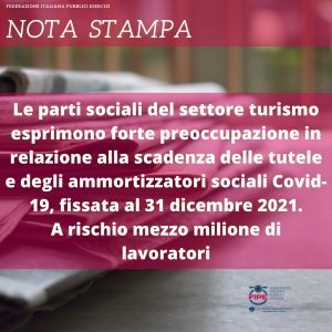 Le parti sociali del settore turismo esprimono forte preoccupazione in relazione alla scadenza delle tutele e degli ammortizzatori sociali covid-19, fissata al 31 dicembre 2021. A rischio mezzo milione di lavoratori.