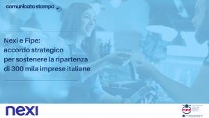 Nexi e Fipe: accordo strategico per sostenere la ripartenza di 300 mila imprese italiane