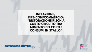 Inflazione, Fipe-Confcommercio: “Ristorazione rischia corto circuito tra aumento dei costi e consumi in stallo”