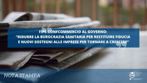 Fipe-Confcommercio al Governo: “Ridurre la burocrazia sanitaria per restituire fiducia e nuovi sostegni alle imprese per tornare a crescere”