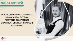 LAVORO, FIPE-CONFCOMMERCIO RILANCIA I TALENT DAY: “SERVONO COMPETENZE QUALIFICATE PER FAR RINASCERE IL SETTORE”