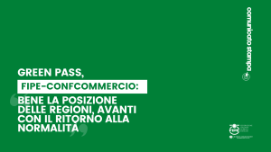 Green Pass, Fipe-Confcommercio: “Bene la posizione delle Regioni, avanti con il ritorno alla normalità”