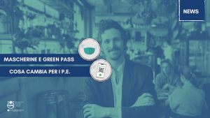 MASCHERINE E GREEN PASS:                                 COSA CAMBIA PER I P.E.