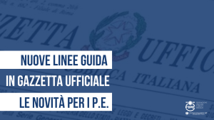 Nuove linee guida in Gazzetta Ufficiale – le novità per i P.E.