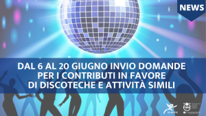 Dal 6 al 20 giugno invio domande per i contributi in favore di discoteche e attività simili  