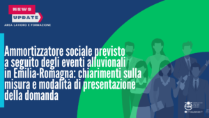 Ammortizzatore sociale previsto a seguito degli eventi alluvionali in Emilia-Romagna: chiarimenti sulla misura e modalità di presentazione della domanda