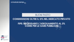 Buoni Pasto, commissioni oltre il 15% nel mercato privato. Fipe: “necessario l’adeguamento al 5% come per le gare pubbliche”