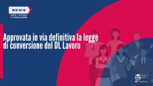 L’Aula della Camera ha approvato in via definitiva la legge di conversione del DL Lavoro