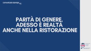 Parità di genere, adesso è realtà anche nella ristorazione