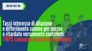 Tassi interesse di dilazione e differimento somme per messo o ritardato versamento contributi: l’INPS comunica un ulteriore aumento