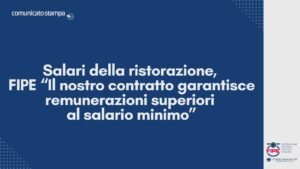 Salari della ristorazione, Fipe: “Il nostro contratto garantisce remunerazioni superiori al salario minimo”