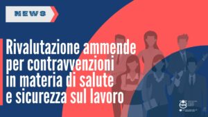 Rivalutazione ammende per contravvenzioni in materia di salute e sicurezza sul lavoro