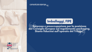 Imballaggi, FIPE: “Sorpresa e preoccupazione per la posizione del Consiglio Europeo sul regolamento packaging. Siamo fiduciosi sull’operato del Trilogo”