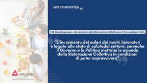 “L’incremento dei salari dei nostri lavoratori è legato allo stato di salute del settore: serve che il Governo e la Politica mettano le aziende della Ristorazione Collettiva in condizioni di poter sopravvivere”