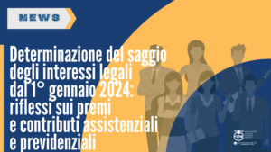 Determinazione del saggio degli interessi legali dal 1° gennaio 2024: riflessi sui premi e contributi assistenziali e previdenziali