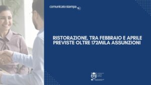 RISTORAZIONE, TRA FEBBRAIO E APRILE PREVISTE OLTRE 172MILA ASSUNZIONI