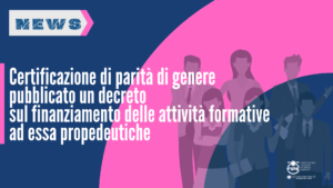 Certificazione di parità di genere – pubblicato un decreto sul finanziamento delle attività formative ad essa propedeutiche