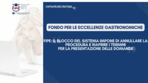 Fondo per le Eccellenze Gastronomiche FIPE: “il blocco del sistema impone di annullare la procedura e riaprire i termini per la presentazione delle domande”