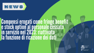 Compensi erogati come fringe benefit e stock option al personale cessato in servizio nel 2023: riattivata la funzione di ricezione dei dati