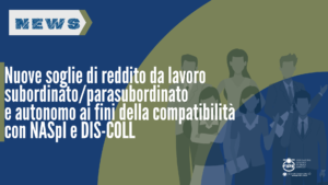 Nuove soglie di reddito da lavoro subordinato/parasubordinato e autonomo ai fini della compatibilità con NASpI e DIS-COLL