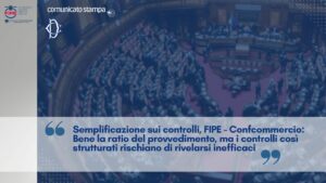 Semplificazione sui controlli, FIPE – Confcommercio: “Bene la ratio del provvedimento, ma i controlli così strutturati rischiano di rivelarsi inefficaci”