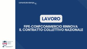 Lavoro, Fipe-Confcommercio rinnova il Contratto Collettivo Nazionale