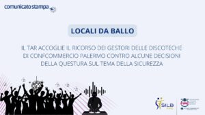 IL TAR ACCOGLIE IL RICORSO DEI GESTORI DELLE DISCOTECHE DI CONFCOMMERCIO PALERMO CONTRO ALCUNE DECISIONI DELLA QUESTURA SUL TEMA DELLA SICUREZZA