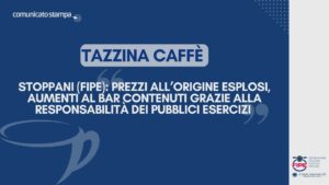 Tazzina caffè, Stoppani (Fipe): “prezzi all’origine esplosi, aumenti al bar contenuti grazie alla responsabilità dei pubblici esercizi”