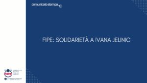 FIPE: SOLIDARIETÀ A IVANA JELINIC