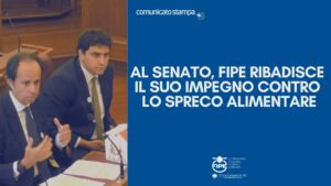 Al Senato, FIPE ribadisce il suo impegno contro lo spreco alimentare