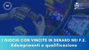 I giochi con vincite in denaro nei P.E. – adempimenti e qualificazione