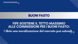 FIPE sostiene il tetto massimo alle commissioni per i buoni pasto: “Solo una moralizzazione del mercato può salvarli”