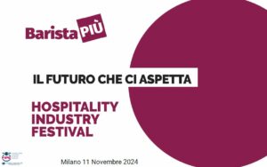 FIPE a BaristaPiù – Hospitality Industry Festival