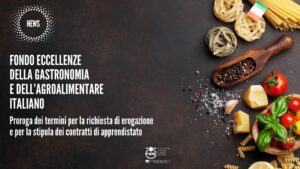 Fondo eccellenze della gastronomia e dell’agroalimentare italiano – Proroga dei termini per la richiesta di erogazione e per la stipula dei contratti di apprendistato