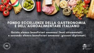 Fondo eccellenze della gastronomia e dell’agroalimentare italiano – Quinto elenco beneficiari ammessi (beni strumentali) e secondo elenco beneficiari ammessi (giovani diplomati)