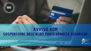 Avviso ADM – Sospensione dell’Albo Punti Vendita Ricariche