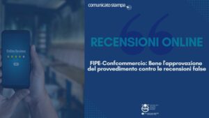 FIPE-Confcommercio: Bene l’approvazione del provvedimento contro le recensioni false