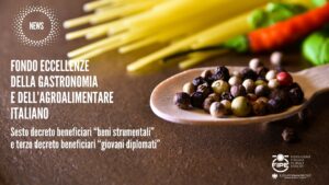 Fondo eccellenze della gastronomia e dell’agroalimentare italiano – sesto decreto beneficiari “beni strumentali” e terzo decreto beneficiari “giovani diplomati”