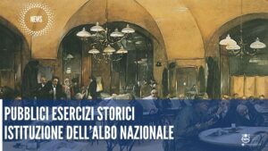 Pubblici Esercizi storici – Istituzione dell’Albo nazionale