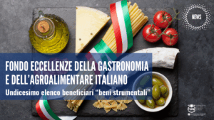 Fondo eccellenze della gastronomia e dell’agroalimentare italiano – Undicesimo elenco beneficiari “beni strumentali”