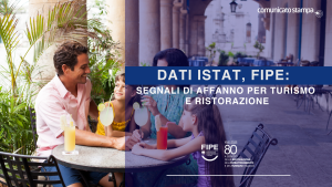 Dati ISTAT, FIPE: segnali di affanno per turismo e ristorazione