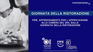 FIPE, APPREZZAMENTO PER L’APPROVAZIONE ALLA CAMERA DEL DDL SULLA GIORNATA DELLA RISTORAZIONE