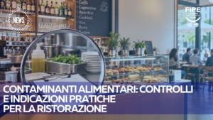 Contaminanti alimentari: controlli e indicazioni pratiche per la ristorazione
